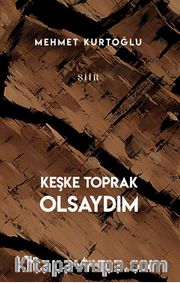 Keşke Toprak Olsaydım