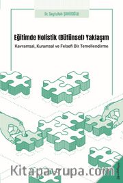 Eğitimde Holistik (Bütünsel) Yaklaşım <br /> Kavramsal, Kuramsal ve Felsefi Bir Temellendirme