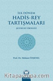 İlk Dönem Hadis-Rey Tartışmaları <br /> Şeybani Örneği