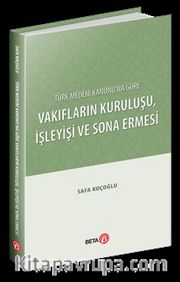 Türk Medeni Kanunu’na Göre Vakıfların Kuruluşu, İşleyişi ve Sona Ermesi