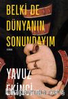Belki De Dünyanın Sonundayım