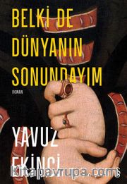 Belki De Dünyanın Sonundayım