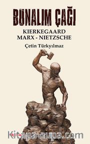 Bunalım Çağı <br /> Kierkegaard - Marx - Nietzsche