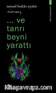 Ve Tanrı Beyni Yarattı / Bilim Felsefesi Serisi 1
