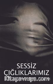 Sessiz Çığlıklarımız