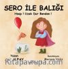 Sero İle Balığı / Hop! Uzak Dur Benden