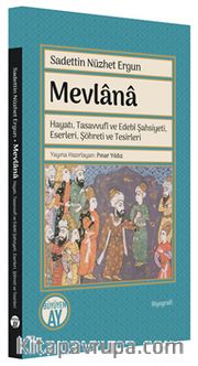 Mevlana <br /> Hayatı, Tasavvufî ve Edebî Şahsiyeti, Eserleri, Şöhreti ve Tesirleri