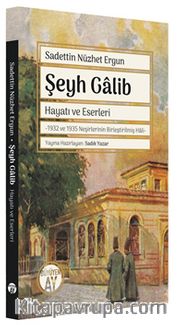 Şeyh Galib Hayatı ve Eserleri <br /> 1932 ve 1935 Neşirlerinin Birleştirilmiş Hali