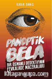 Panoptik Bela <br /> Bir Osmanlı Dedektifinin Fevkalade Maceraları