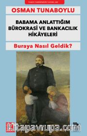Babama Anlattığım Bürokrasi ve Bankacılık Hikayeleri