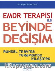 EMDR Terapisi İle Beyinde Değişim <br /> Ruhsal Travma Terapisinde İyileşmek