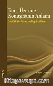Tanrı Üzerine Konuşmanın Anlamı <br /> Din Dilinin Mantıksallığı Problemi
