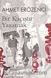 Bir Kaçıştır Yaşamak
