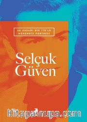 68 Kuşağı Bir İTÜ’lü Mühendis Portresi: Selçuk Güven