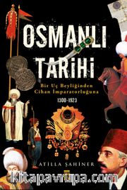 Osmanlı Tarihi <br /> Bir Uç Beyliğinden Cihan İmparatorluğuna