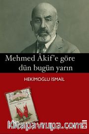 Mehmet Akif'e Göre Dün Bugün Yarın