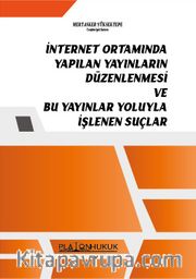 İnternet Ortamında Yapılan Yayınların Düzenlenmesi Ve Bu Yayınlar Yoluyla İşlenen Suçlar