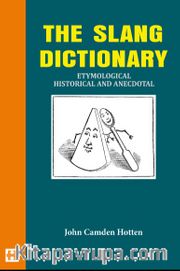 The Slang Dictionary <br /> Etymological Historical And Anecdotal           