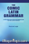 The Comic Latin Grammar & New And Facetious Introduction To The Latin Tongue