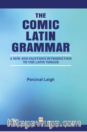 The Comic Latin Grammar <br /> New And Facetious Introduction To The Latin Tongue