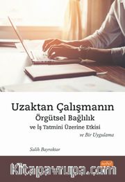 Uzaktan Çalışmanın Örgütsel Bağlılık ve İş Tatmini Üzerine Etkisi ve Bir Uygulama