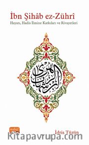 İbn Şıhab Ez-Zührî <br /> Hayatı, Hadis İlmine Katkıları ve Rivayetleri