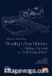Tale of a River City : Reading Urban Histories of Antakya Through The Asi (Orontes) River