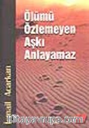 Ölümü Özlemeyen Aşkı Anlayamaz