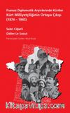 Fransız Diplomatik Arşivlerinde Kürtler & Kürt Milliyetçiliğinin Ortaya Çıkışı (1874-1945)