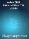 Yapay Zeka Transhümanizm ve Din