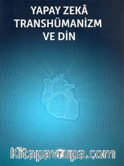 Yapay Zeka Transhümanizm ve Din