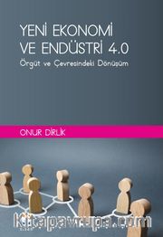 Yeni Ekonomi ve Endüstri ve Endüstri 4.0 : Örgüt ve Çevresindeki Dönüşüm