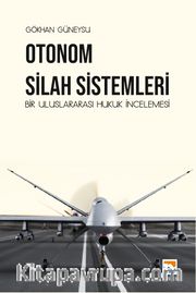 Otonom Silah Sistemleri: Bir Uluslararası Hukuk İncelemesi 