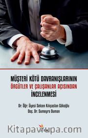 Müşteri Kötü Davranışlarının Örgütler Ve Çalışanlar Açısından İncelenmesi