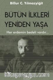 Bütün İlkleri Yeniden Yaşa <br /> Her Erdemin Bedeli Vardır