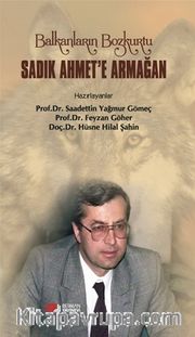 Balkanların Bozkurtu Sadık Ahmet’e Armağan
