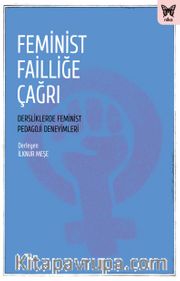 Feminist Failliğe Çağrı: Dersliklerde Feminist Pedagoji Deneyimleri