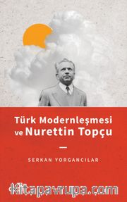Türk Modernleşmesi ve Nurettin Topçu