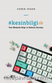 #kesinbilgi <br /> Yeni Medyada Bilgi ve Haberin Durumu
