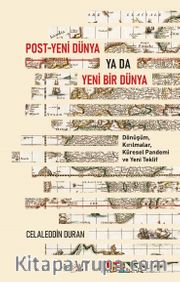 Post-Yeni Dünya Ya Da Yeni Bir Dünya <br /> Dönüşüm, Kırılmalar, Küresel Pandemi ve Yeni Teklif