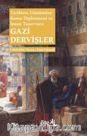 Gazi Dervişler <br /> Tarihten, Günümüze Kamu Diplomasisi ve İnsan Tasavvuru