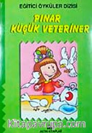 Pınar Küçük Veteriner (Hayvanları Sevme ve Koruma) (Eğitici Öyküler)