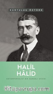 Halil Halid <br /> Antiemperyalist Bir Osmanlı Aydını