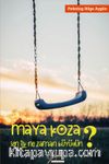 Maya Koza Sen İlk Ne Zaman Büyüdün?