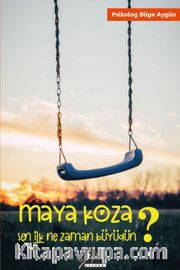 Maya Koza Sen İlk Ne Zaman Büyüdün?