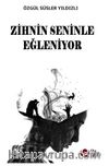 Zihnin Seninle Eğleniyor
