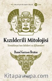 Kızılderili Mitolojisi <br /> Yenidünya’nın Mitleri ve Efsaneleri
