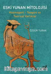 Eski Yunan Mitolojisi <br /> Kozmogoni - Teogoni ve Tanrısal Varklıklar