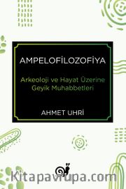 Ampelofilozofiya <br /> Arkeoloji ve Hayat Üzerine Geyik Muhabbetleri
