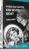 Koşulsuz Şartsız Kim Sever Beni?